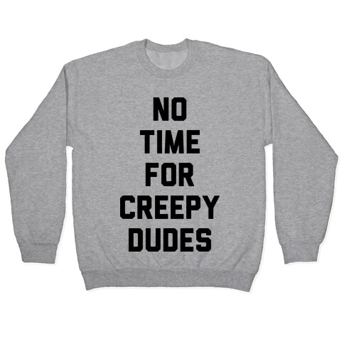 No Time For Creepy Dudes Pullover