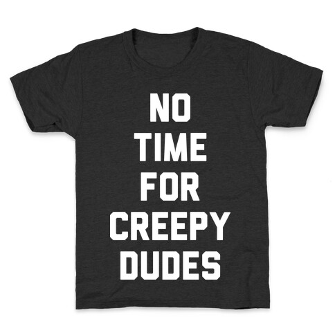 No Time For Creepy Dudes (White) Kids T-Shirt