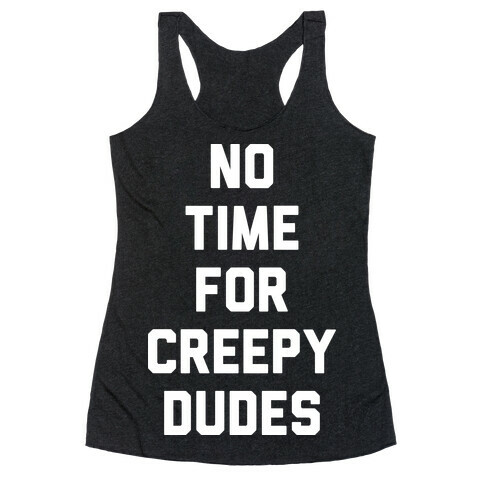 No Time For Creepy Dudes (White) Racerback Tank Top