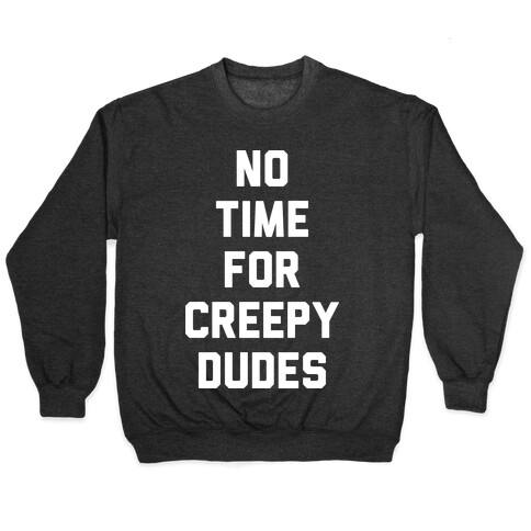 No Time For Creepy Dudes (White) Pullover