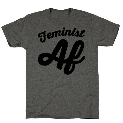 Feminist Af T-Shirt