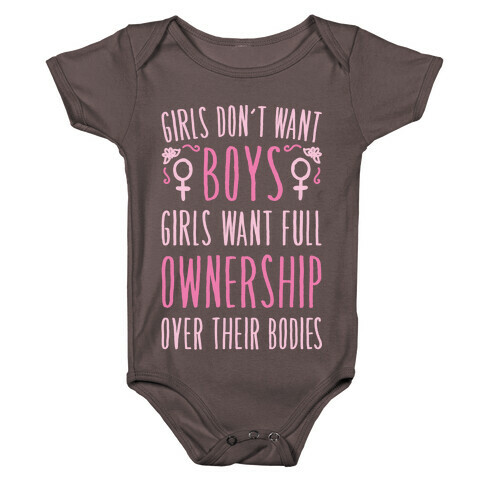 Girls Don't Want Boys Girls Want Full Ownership Over Their Bodies White Print Baby One-Piece