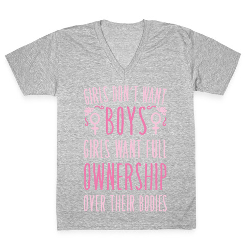 Girls Don't Want Boys Girls Want Full Ownership Over Their Bodies White Print V-Neck Tee Shirt