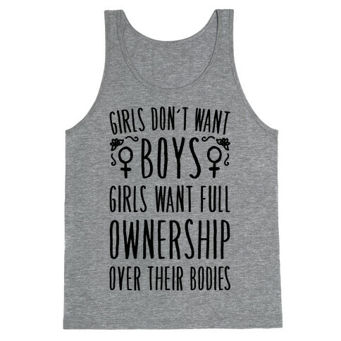 Girls Don't Want Boys Girls Want Full Ownership Over Their Bodies Tank Top