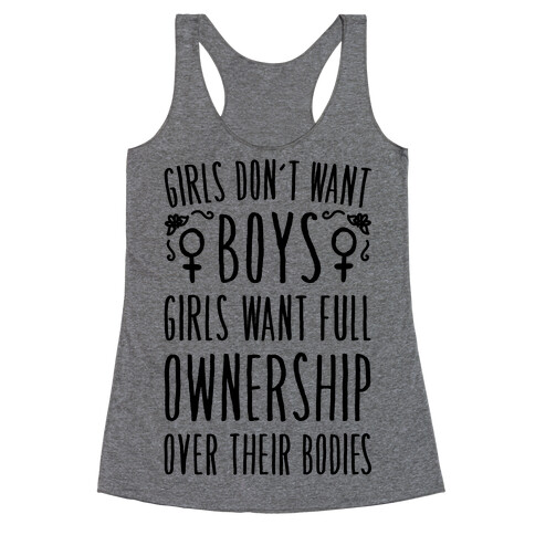 Girls Don't Want Boys Girls Want Full Ownership Over Their Bodies Racerback Tank Top