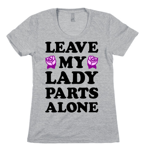 Leave My Lady Parts Alone Womens T-Shirt