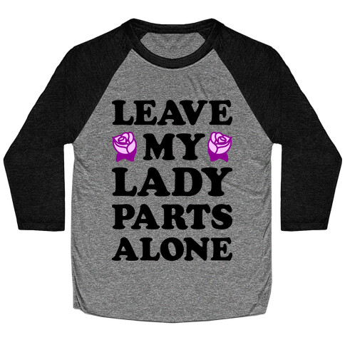 Leave My Lady Parts Alone Baseball Tee