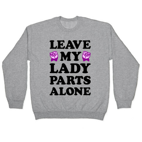 Leave My Lady Parts Alone Pullover