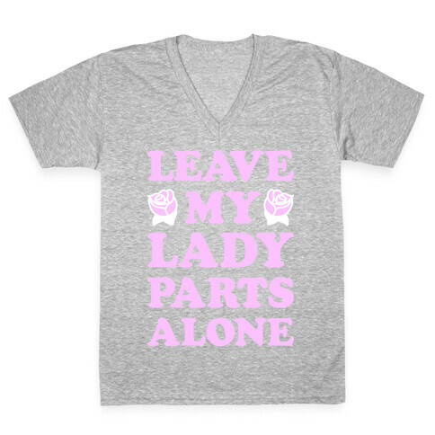 Leave My Lady Parts Alone (White) V-Neck Tee Shirt