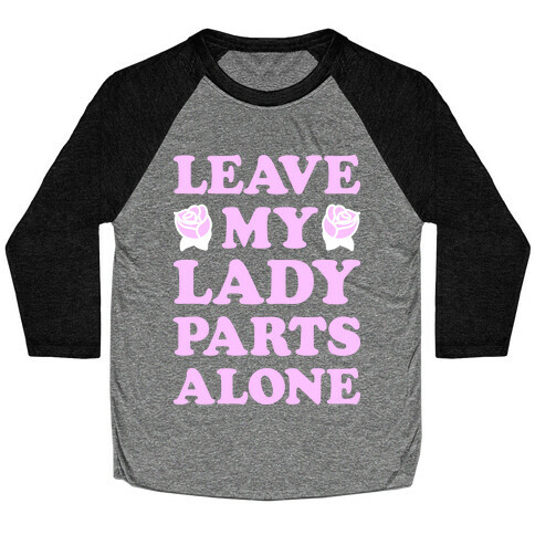 Leave My Lady Parts Alone (White) Baseball Tee