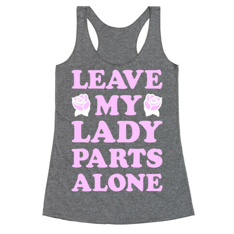Leave My Lady Parts Alone (White) Racerback Tank Top