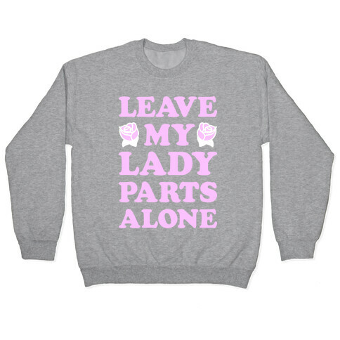 Leave My Lady Parts Alone (White) Pullover
