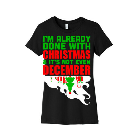 I'm Already Done With Christmas Womens T-Shirt