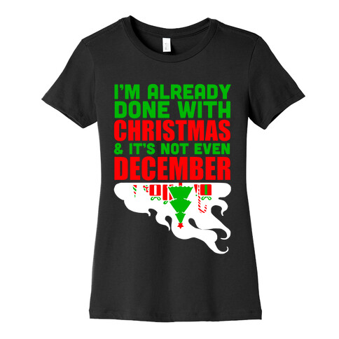 I'm Already Done With Christmas Womens T-Shirt