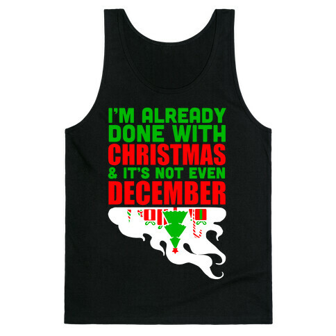 I'm Already Done With Christmas Tank Top