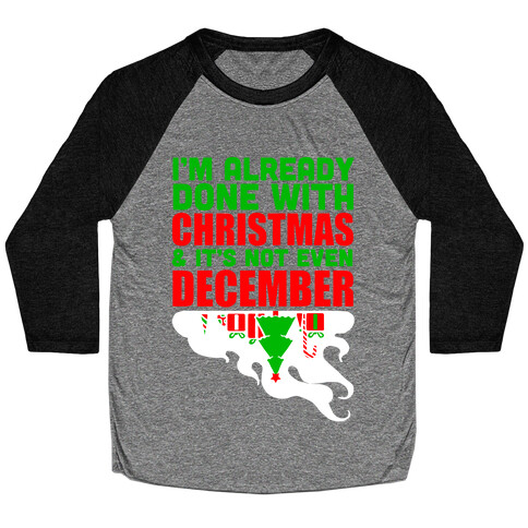 I'm Already Done With Christmas Baseball Tee