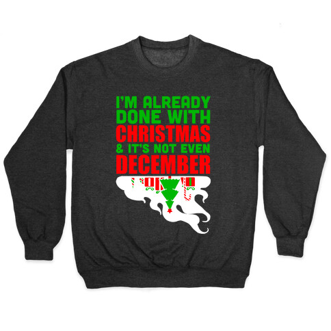 I'm Already Done With Christmas Pullover