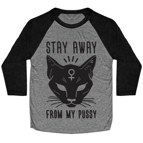 Stay Away From My Pussy Baseball Tee