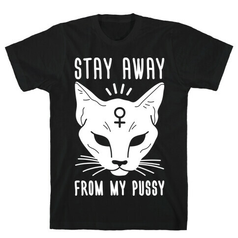 Stay Away From My Pussy (White) T-Shirt