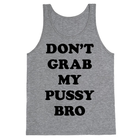 Don't Grab My Pussy Bro Tank Top