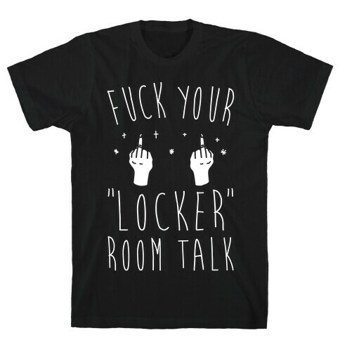 F*** Your Locker Room Talk White Print  T-Shirt