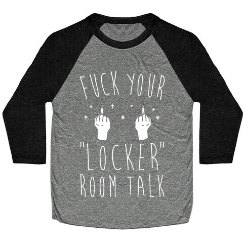 F*** Your Locker Room Talk White Print  Baseball Tee