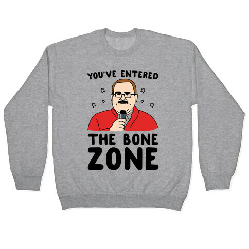 You've Entered The Bone Zone Pullover