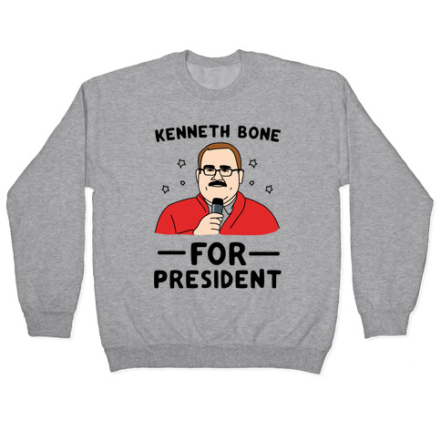 Kenneth Bone For President Pullover