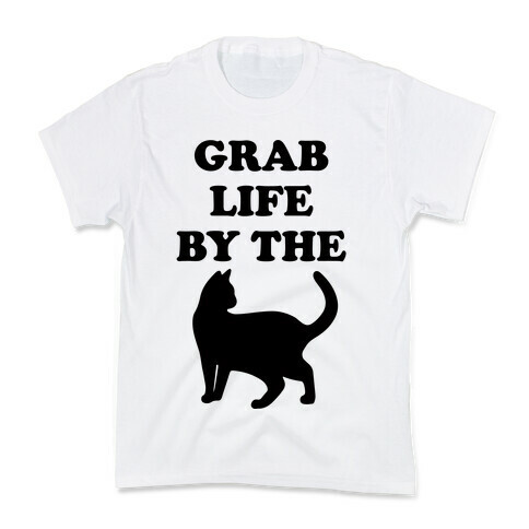 Grab Life By The Pussy Kids T-Shirt
