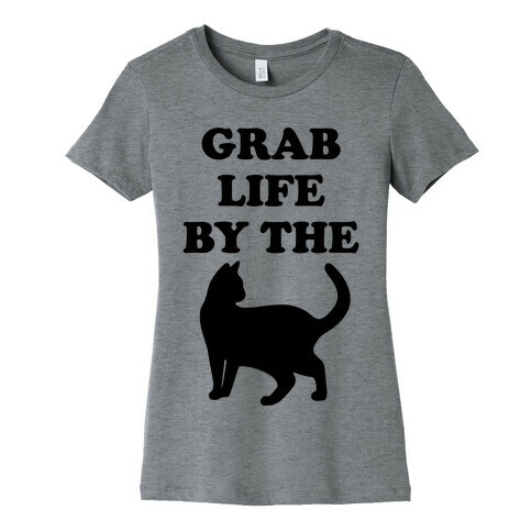 Grab Life By The Pussy Womens T-Shirt