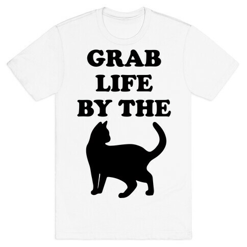 Grab Life By The Pussy T-Shirt