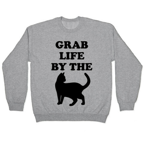 Grab Life By The Pussy Pullover