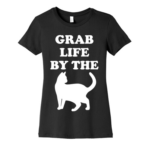 Grab Life By The Pussy Womens T-Shirt