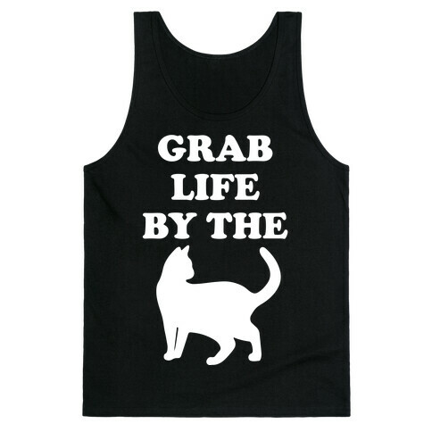 Grab Life By The Pussy Tank Top