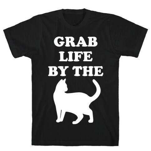 Grab Life By The Pussy T-Shirt