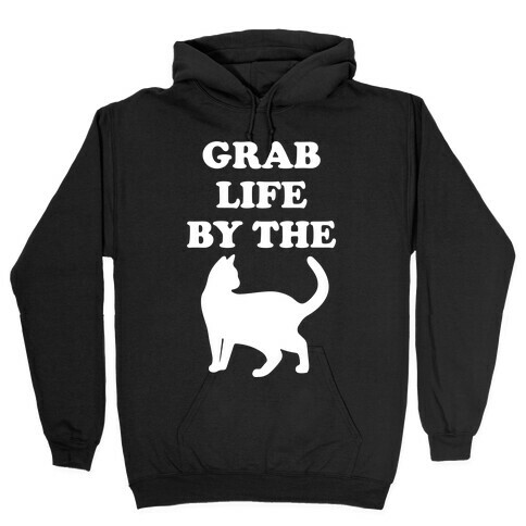 Grab Life By The Pussy Hooded Sweatshirt