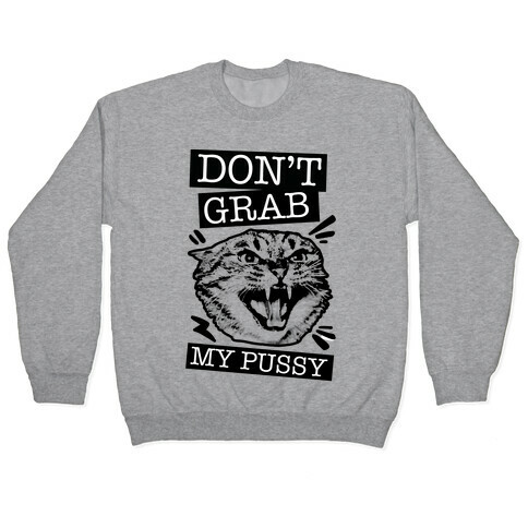 Don't Grab My Pussy (Cat) Pullover
