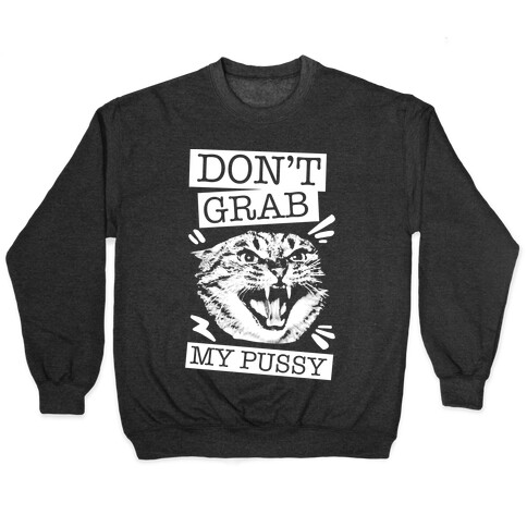 Don't Grab My Pussy (Cat) Pullover