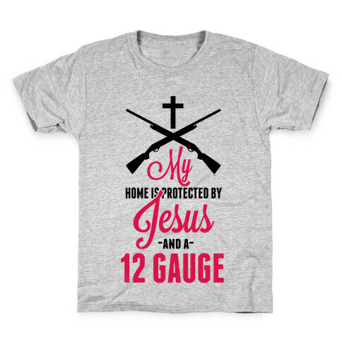 My Home is Protected by Jesus and a 12 Gauge!  Kids T-Shirt