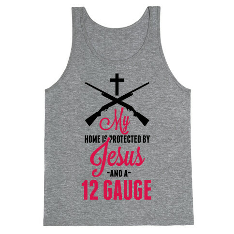 My Home is Protected by Jesus and a 12 Gauge!  Tank Top