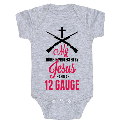 My Home is Protected by Jesus and a 12 Gauge!  Baby One-Piece