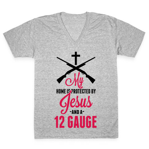 My Home is Protected by Jesus and a 12 Gauge!  V-Neck Tee Shirt