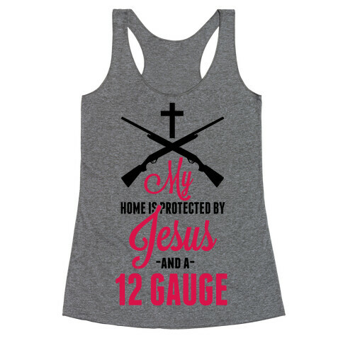 My Home is Protected by Jesus and a 12 Gauge!  Racerback Tank Top