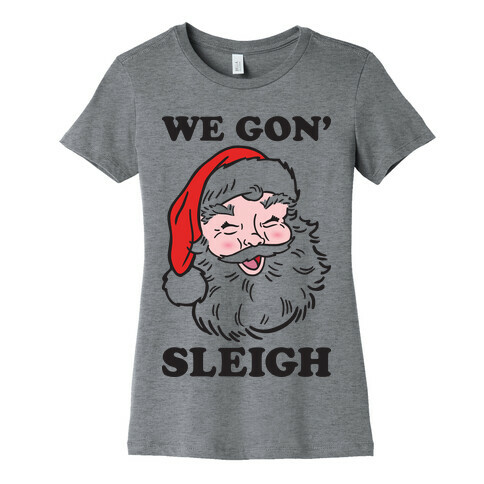 We Gon' Sleigh Santa Womens T-Shirt