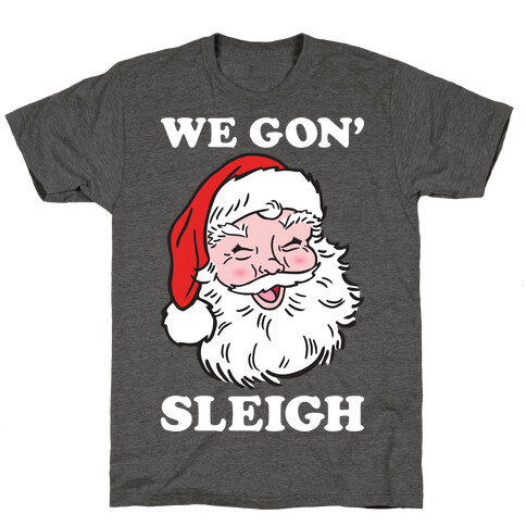 We Gon' Sleigh Santa (White) T-Shirt