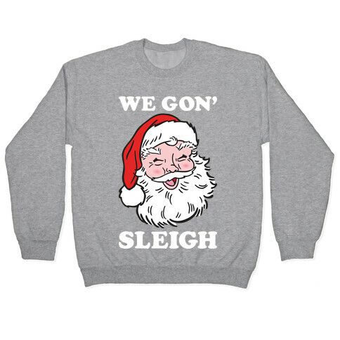 We Gon' Sleigh Santa (White) Pullover