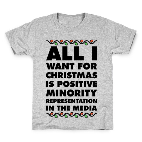 All I Want For Christmas Is Positive Minority Representation In The Media  Kids T-Shirt