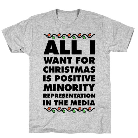 All I Want For Christmas Is Positive Minority Representation In The Media  T-Shirt