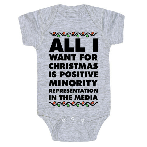 All I Want For Christmas Is Positive Minority Representation In The Media  Baby One-Piece