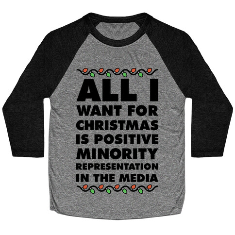 All I Want For Christmas Is Positive Minority Representation In The Media  Baseball Tee